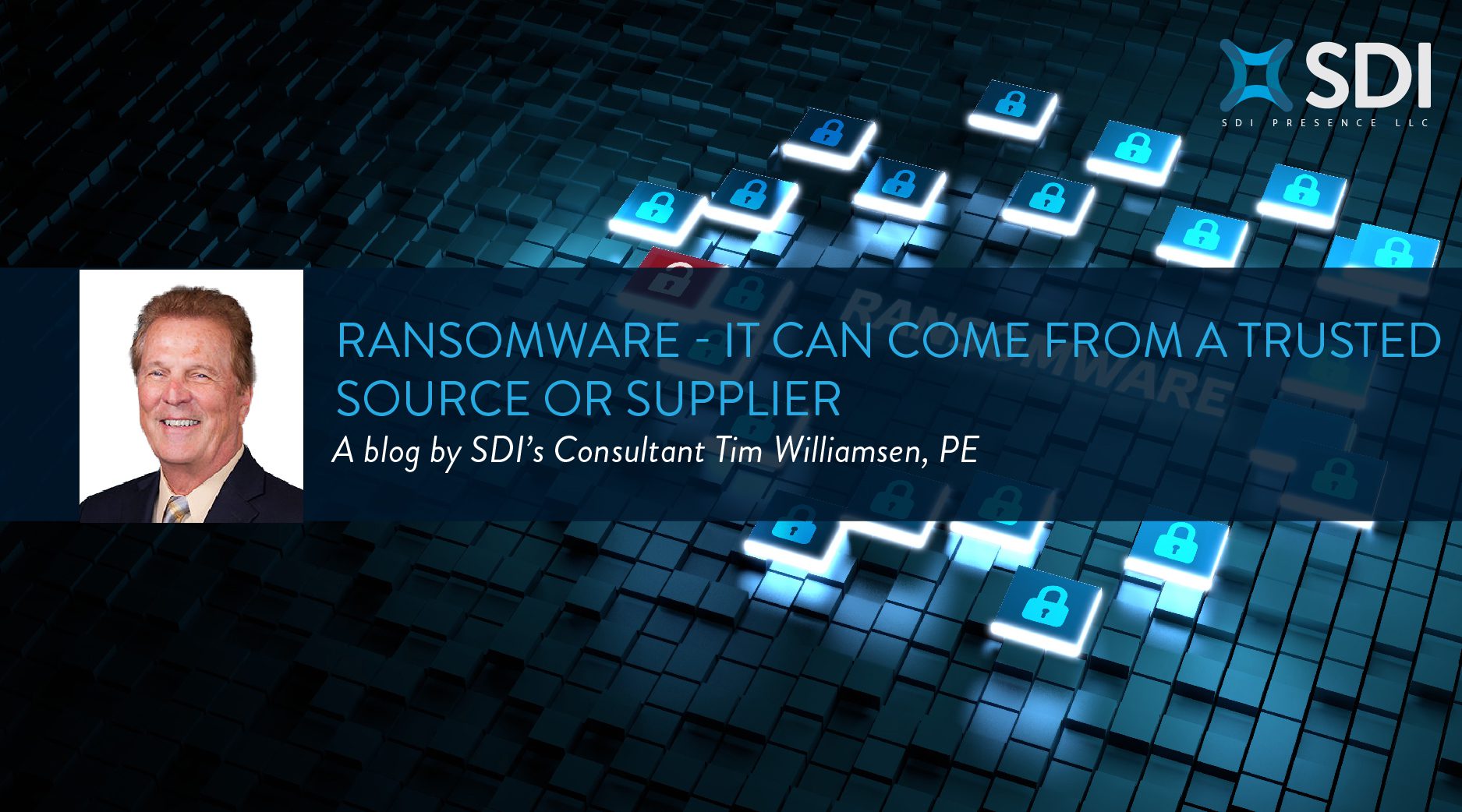 Ransomware. It Can Come from a Trusted Source or Supplier | SDI Presence